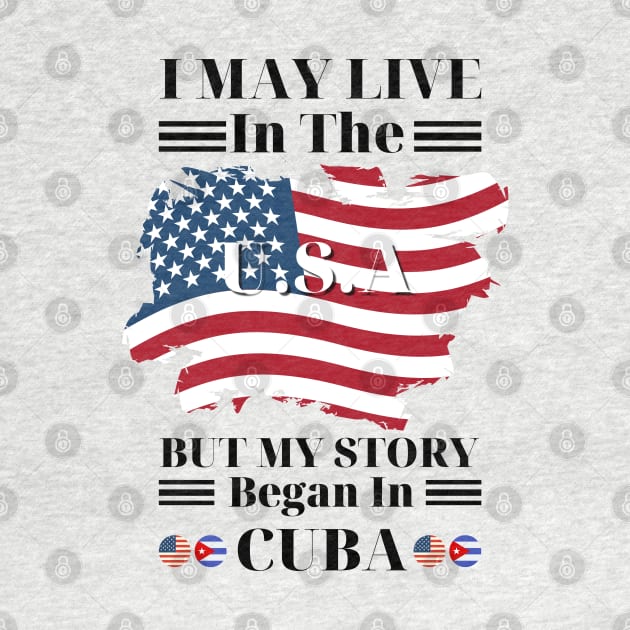 I may live in USA but my story began in Cuba by JustBeSatisfied